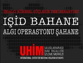 İşgalci Küresel Güçlerin Yeni Senaryosu Işid Bahane, Algı Operasyonu Şahane!