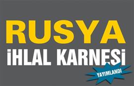 Geçmişten Bugüne Ülke İhlal Karneleri: Rusya